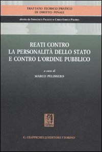 Trattato teorico-pratico di diritto penale. Vol. 4: Reati contro la personalità dello Stato e contro l'ordine pubblico