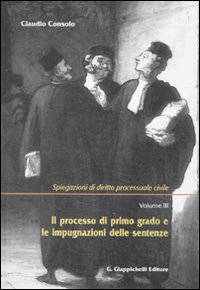 Spiegazioni di diritto processuale civile. Vol. 3: Il processo di primo grado e le impugnazioni delle sentenze