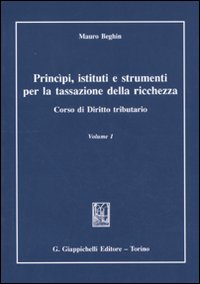 Principi, istituti e strumenti per la tassazione della ricchezza. Corso di diritto tributario. Vol. 1