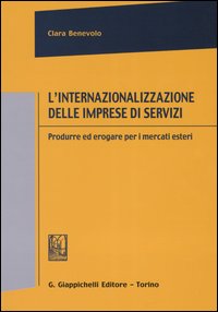 L'internazionalizzazione delle imprese di servizi. Produrre ed erogare per i mercati esteri