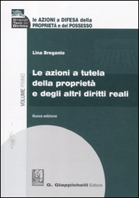 Le azioni a difesa della proprietà e del possesso. Vol. 1: Le azioni a tutela della proprietà e degli altri diritti reali