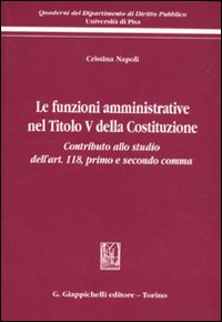 Le funzioni amministrative nel titolo V della Costituzione. Contributo allo studio dell'art. 118, primo e secondo comma