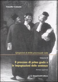 Spiegazioni di diritto processuale civile. Vol. 3: Il processo di primo grado e le impugnazioni delle sentenze