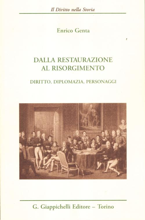 Dalla Restaurazione al Risorgimento. Diritto, diplomazia, personaggi