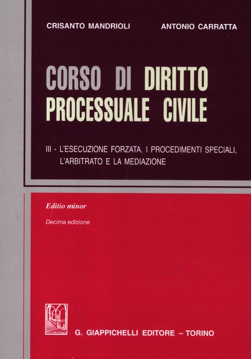 Corso di diritto processuale civile. Ediz. minore. Vol. 3: L'esecuzione forzata, i procedimenti speciali, l'arbitrato e la mediazione