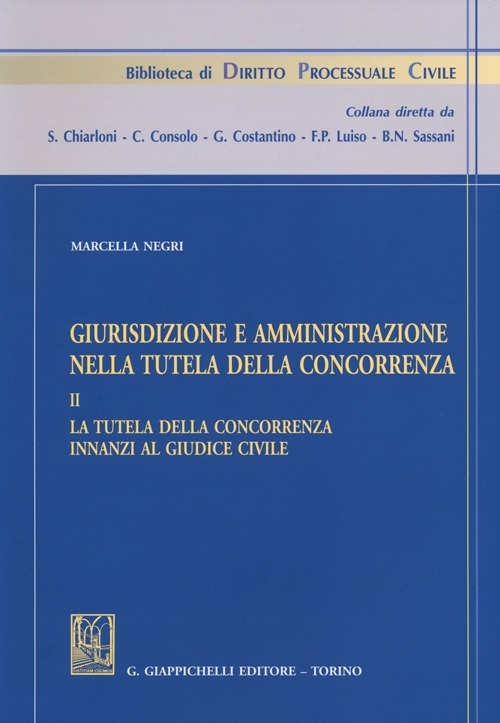 Giurisdizione e amministrazione nella tutela della concorrenza. Vol. 2: La tutela della concorrenza innanzi al giudice civile