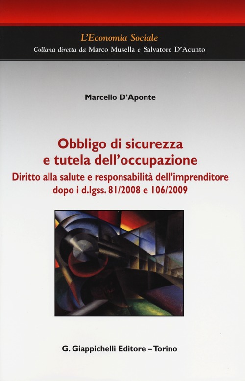 Obbligo di sicurezza e tutela dell'occupazione. Diritto alla salute e responsabilità dell'imprenditore dopo i d.lgss. 81/2008 e 106/2009