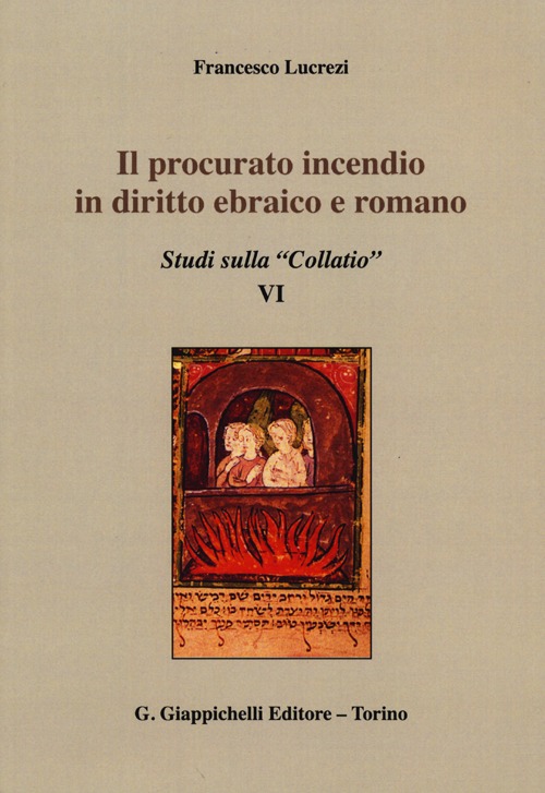 Il procurato incendio in diritto ebraico e romano. Studi sulla «Collatio» VI