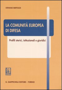 La comunità europea di difesa. Profili storici, istituzionali e giuridici