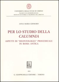 Per lo studio della calumnia. Aspetti di «deontologia» processuale in Roma antica