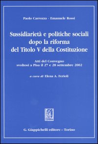 Sussidiarietà e politiche sociali dopo la riforma del titolo V della Costituzione. Atti del Convegno (Pisa, 27-28 settembre 2002)