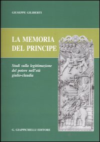 La memoria del principe. Studi sulla legittimazione del potere nell'età giulio-claudia