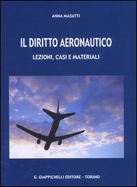 Il diritto aeronautico. Lezioni, casi e materiali