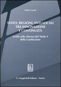 Stato, regioni, enti locali tra innovazione e continuità. Scritti sulla riforma del titolo V della Costituzione
