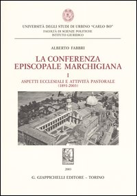 La conferenza episcopale marchigiana. Vol. 1: Aspetti ecclesiali e attività pastorale (1891-2003)