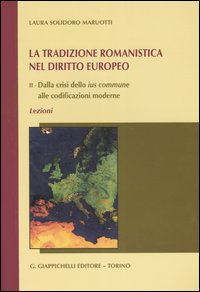 La tradizione romanistica nel diritto europeo. Vol. 2: Dalla crisi dello ius commune alle codificazioni moderne