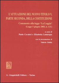 L'attuazione del nuovo titolo V, parte seconda, della costituzione. Commento alla legge «La Loggia» (Legge 5 giugno 2003, n. 131)