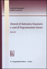 Elementi di matematica finanziaria e cenni di programmazione lineare. Esercizi