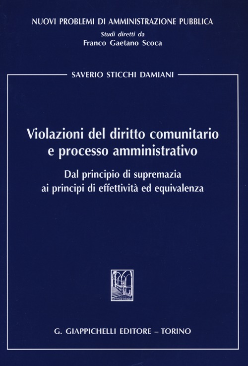 Violazioni del diritto comunitario e processo amministrativo. Dal principio di supremazia ai principi di effettività ed equivalenza