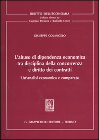 L'abuso di dipendenza economica tra disciplina della concorrenza e diritto dei contratti. Un'analisi economica e comparata