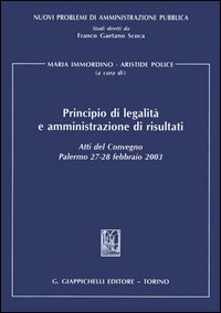 Principio di legalità e amministrazione di risultati. Atti del Convegno (Palermo, 27-28 febbraio 2003)