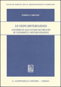 Lo Stato differenziato. Contributo allo studio dei principi di uniformità e differenziazione