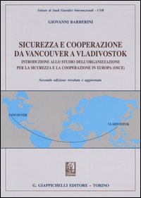 Sicurezza e cooperazione da Vancouver a Vladivostok. Introduzione allo studio dell'organizzazione per la sicurezza e la cooperazione in Europa (OSCE)