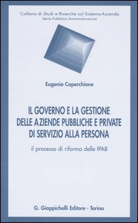 Il governo e la gestione delle aziende pubbliche e private di servizio alla persona. Il processo di riforma delle Ipab
