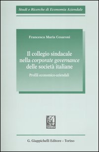 Il collegio sindacale nella corporate governance delle società italiane. Profili economico-aziendali