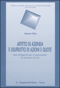 Affitto di azienda e usufrutto di azioni e quote. Leve strategiche per il superamento di situazioni di crisi