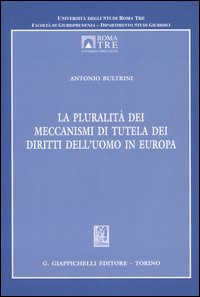 La pluralità dei meccanismi di tutela dei diritti dell'uomo in Europa