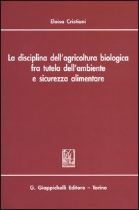 La disciplina dell'agricoltura biologica fra tutela dell'ambiente e sicurezza alimentare