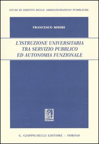 L'istruzione universitaria tra servizio pubblico ed autonomia funzionale