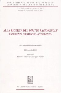 Alla ricerca del «diritto ragionevole». Esperienze giuridiche a confronto. Atti del Seminario (Palermo, 11 febbraio 2002)