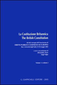 La Costituzione Britannica-The British Constitution. Atti del Convegno dell'Associazione di diritto pubblico comparato ed europeo (Bari, 29-30 maggio 2003