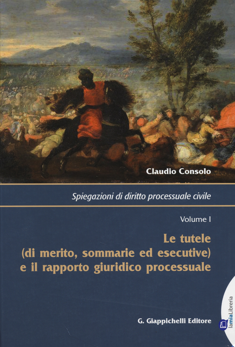 Spiegazioni di diritto processuale civile. Vol. 1: Le tutele (di merito, sommarie ed esecutive) e il rapporto giuridico processuale