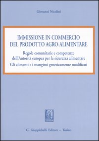 Immissione in commercio del prodotto agro-alimentare. Regole comunitarie e competenze dell'autorità europea per la sicurezza alimentare...