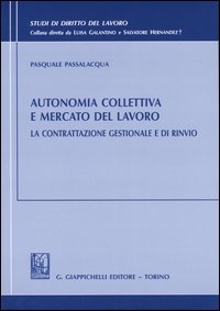 Autonomia collettiva e mercato del lavoro. La contrattazione gestionale e di rinvio