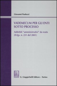 Vademecum per gli enti sotto processo. Addebiti «amministrativi» da da reato