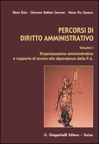 Percorsi di diritto amministrativo. Vol. 1: Organizzazione amministrativa e rapporto di lavoro alle dipendenze della P.A.