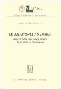 Le relationes ad limina. Aspetti della esperienza storica di un istituto canonistico