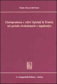 Giurisprudenza e «référé législatif» in Francia nel periodo rivoluzionario e napoleonico