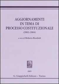 Aggiornamenti in tema di processo costituzionale (2002-2004)