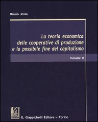 La teoria economica delle cooperative di produzione e la possibile fine del capitalismo. Vol. 2