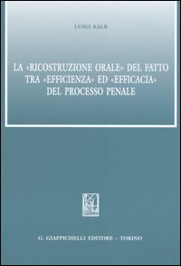 La «ricostruzione orale» del fatto tra «efficienza» ed «efficacia» del processo penale