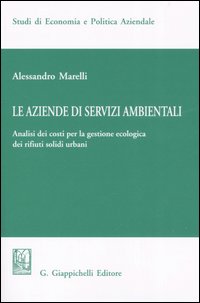 Le aziende di servizi ambientali. Analisi dei costi per la gestione ecologica dei rifiuti solidi urbani