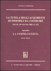 La tutela degli acquirenti di immobili da costruire (D.Lgs. 20 giugno 2005, n. 122). Appendice a «La compravendita»