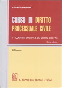 Corso di diritto processuale civile. Ediz. minore. Vol. 1: Nozioni inroduttive e disposizioni generali