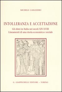 Intolleranza e accettazione. Gli ebrei in Italia nei secoli XIV-XVIII. Lineamenti di una storia economica e sociale
