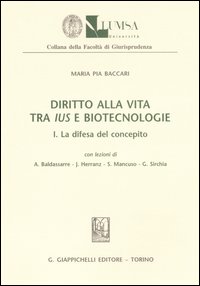 Diritto alla vita tra ius e biotecnologie. Vol. 1: La difesa del concepito